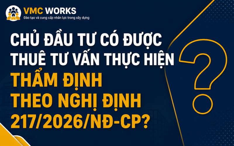 Chủ đầu tư có được thuê tư vấn thực hiện thẩm định theo Nghị định 217/2026/NĐ-CP?